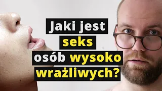 Jak WYSOKA WRAŻLIWOŚĆ  wpływa na seksualność?