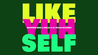 Patrice Roberts x Machel Montano - Like Yuh Self - Madness Muv, D Ninja, DJ Dylan Roadmix (Audio)