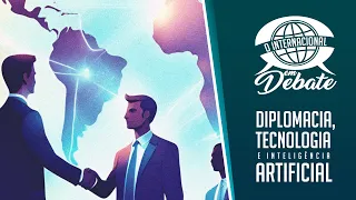 O Internacional em Debate: Diplomacia, Tecnologia e Inteligência Artificial