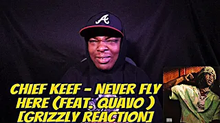 Chief Keef - Never Fly Here (feat. Quavo ) [GRIZZLY REACTION]