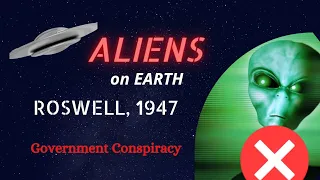 Aliens on Earth : Roswell Incident : Government Conspiracy : 1947