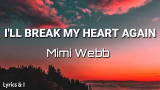 Mimi Webb - I'll Break My Heart Again (Lyrics)|Lyrics and I