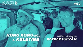 #64 Hongkongból a Keletibe vonattal és a Keletiből Hongkongba // Perger István // Az Utazási Podcast