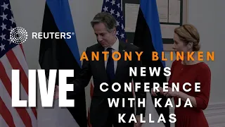 LIVE: Antony Blinken holds a joint news conference with Estonian PM Kaja Kallas