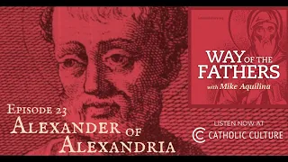23—Alexander’s Lagtime Stand | Way of the Fathers with Mike Aquilina