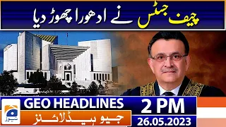 Geo Headlines 2 PM | The Chief Justice left it unfinished | 26th May 2023