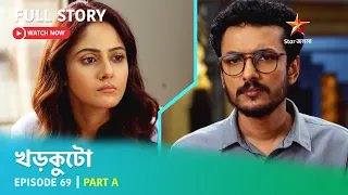 খড়কুটো | Episode 69 | Part A