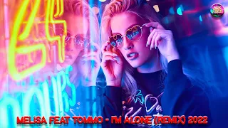 Melisa feat Tommo - I'm Alone (Club Remix) 2022🔥 Крутая Клубная Музыка 2022 🎶