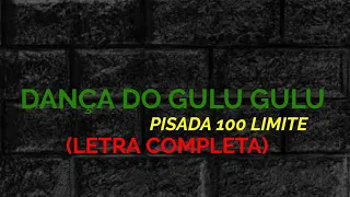 Dança do Gulu Gulu - Pisada 100 Limite - Felipe Letras | (LETRA COMPLETA)