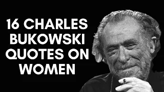 16 Charles Bukowski Quotes On Women