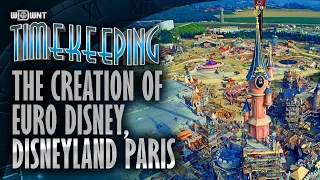 The Creation Of Euro Disney - Timekeeping Disneyland Paris #1