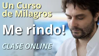 Un Curso de Milagros - Me rindo! No entiendo nada - Clase Online + Meditación