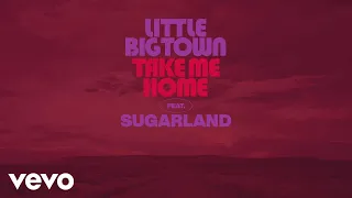 Little Big Town - Take Me Home (Audio) ft. Sugarland