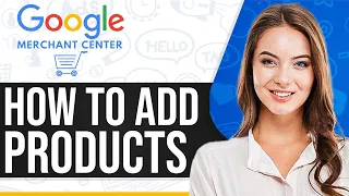 How To Add Products To Google Merchant Center 2023