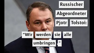 Russischer Abgeordneter Pjotr Tolstoi: "Wir werden sie alle umbringen "