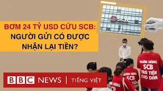 BƠM 24 TỶ USD CỨU SCB: CỨU ĐƯỢC KHÔNG? AI NHẬN ĐƯỢC TIỀN?