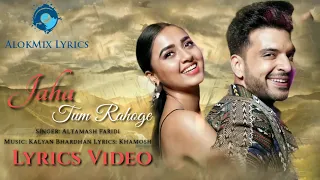 Jaha Tum Rahoge (LYRICS) Altamash Faridi | Kalyan Bhardhan | New Love Song 2022