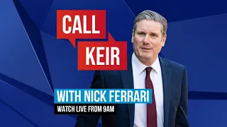 Call Keir with Nick Ferrari | Watch Live 9am