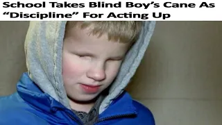 r/AwfulEverything | School Takes Blind Boy's Cane