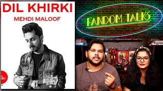 Fandom Talks | Coke Studio 2020 | Dil Khirki | Mehdi Maloof | Indian Reaction | Aanchal & Sushant