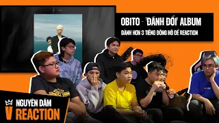 Dành hơn 3 tiếng đồng hồ để reaction Album Đánh Đổi của Obito