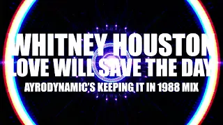 Whitney Houston - Love Will Save The Day (Ayrodynamic's Keeping It In 1988 Mix)