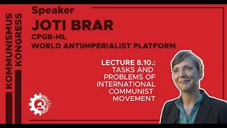 Joti Brar CPGB-ML/W.A.P. "Tasks and Problems of the International Communist Movement". 2023.10.8