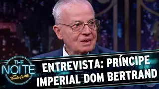 Entrevista com o príncipe imperial Dom Bertrand | The Noite (22/09/17)