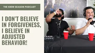 “I Don’t Believe In Forgiveness, I Believe In Adjusted Behavior!” | Krew Season Podcast