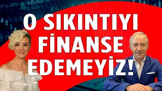 O SIKINTIYI FİNANSE EDEMEYİZ