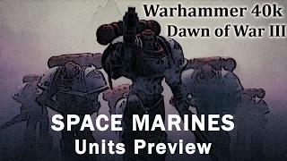 Warhammer 40k: Dawn of War III - ALL the UNITS Preview - SPACE MARINES
