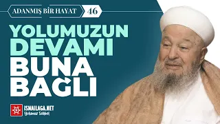 Adanmış Bir Hayat - 46: Yolumuzun Devam Etmesinin Şartı Muhabbettir @ismailaganet