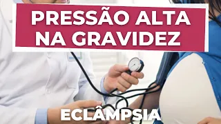 PRESSÃO ALTA OU ECLAMPSIA NA GRAVIDEZ -SINTOMAS  RISCOS E PARTO