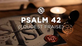 Psalm 42 (Loudest Praise) | Shane & Shane