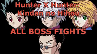 ALL BOSS FIGHTS - Hunter x Hunter: Kindan no Hihou