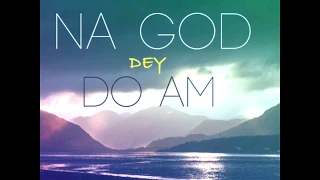 Na God Dey Do Am (OFFICIAL LYRIC VIDEO)