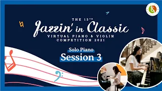 The 13th Jazzin' in Classic Virtual Piano and Violin Competition 2021 - Solo Piano - Session 3