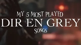 my 5 most played DIR EN GREY songs