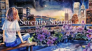 "Serenity Sonata 🌿 Tranquil Piano Melodies for Peaceful Nights | Stress Alleviation”