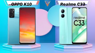 OPPO K10 Vs Realme C33 | Realme C33 Vs OPPO K10