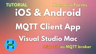 Tutorial: iOS & Android MQTT Client App - Xamarin Forms Visual Studio Mac