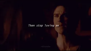 I LOVE YOU... THEN STOP LOVING ME... I CAN'T //Damon and Elena // TVD