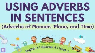 Using Adverbs in Sentences (Adverb of Manner, Place and Time) | English 4 Q3 Week 1