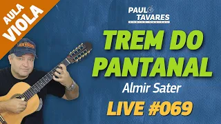 TREM DO PANTANAL | Almir Sater - Aula de Viola e Música Completa - Live #69 - Paulo Tavares