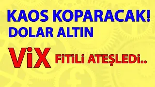 KAOS KOPARACAK!! DOLAR ALTIN.. VİX FİTİLİ ATEŞLEDİ..