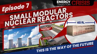 Energy Transition Crisis - Episode 7: Small Modular Nuclear Reactors