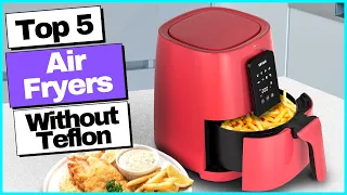Air Fryer Without Teflon’s | Top 5 Best Air Fryers Without Teflon’s