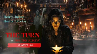 The Turn of the Screw  - A Spine-Chilling Tale of Gothic Horror: Chapter - 03