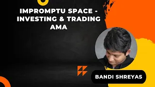 Impromptu Space - Investing & Trading AMA By " Bandi Shreyas "