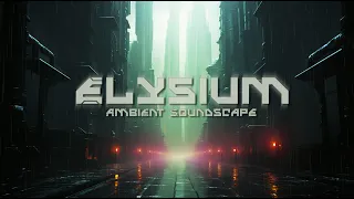 Elysium  -  Dark Ambient Music | Blade Runner | Interstellar |  Soundscape | Drone